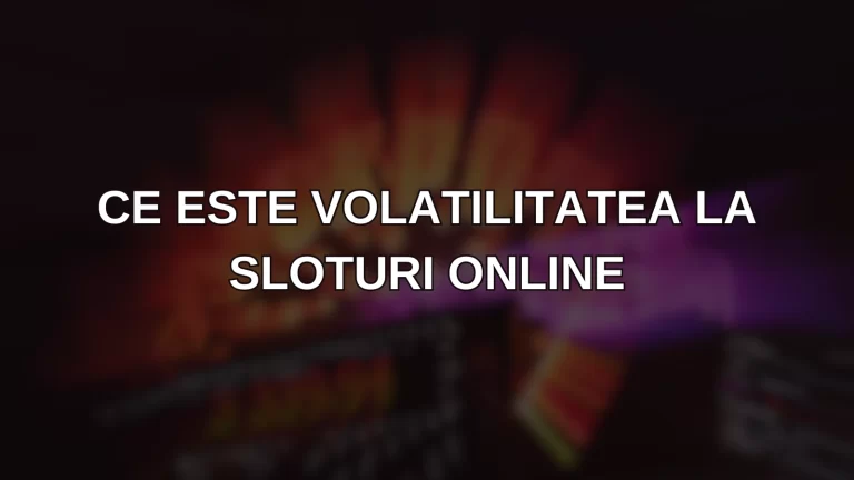 Ce este Volatilitatea la Sloturi Online? Ghid Complet 2025 pentru Jucători